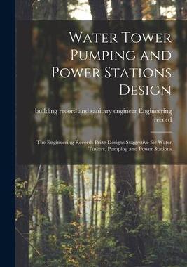 [预订]Water Tower Pumping and Power Stations Design: the Engineering Records Prize Designs Suggestive for  9781015026599