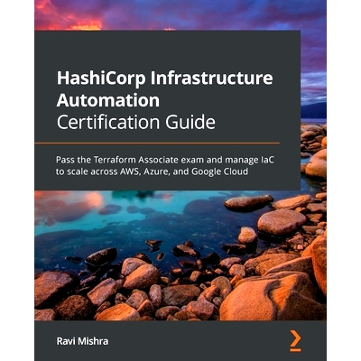 预订 HashiCorp Infrastructure Automation Certification Guide: Pass the Terraform Associate exam and manage IaC to scale