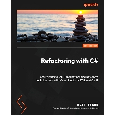 预订 Refactoring with C#: Safely improve .NET applications and pay down technical debt with Visual Studio, .NET 8, and C