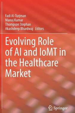 [预订]Evolving Role of AI and IoMT in the Healthcare Market 9783030820787
