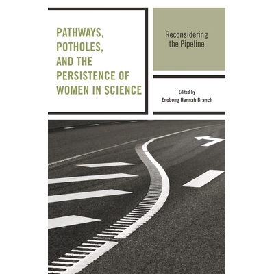 预订 Pathways, Potholes, and the Persistence of Women in Science: Reconsidering the Pipeline 通路，坑洼，科学中的女性坚
