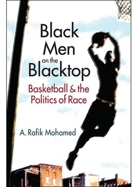 预订 Black Men on the Blacktop: Basketball and the Politics of Race 柏油地面上的黑人：篮球与种族政治（平装）: 9781626376