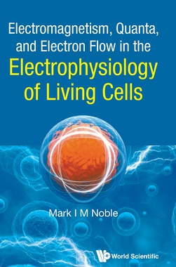 【预订】Electromagnetism, Quanta, and Electron Flow in the Electrophysiology of Living Cells