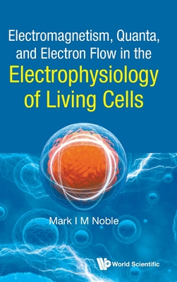 【预订】Electromagnetism, Quanta, and Electron Flow in the Electrophysiology of Living Cells