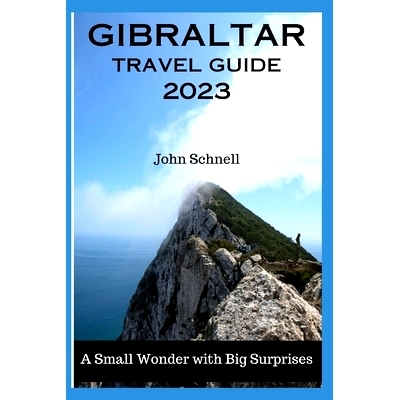 预订 Gibraltar Travel Guide 2023: A Small Wonder with Big Surprises: 9798393350260