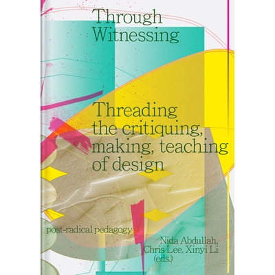 预订 Through Witnessing: Threading the Critiquing, Making, Teaching of Design 通过见证：贯穿设计批评、制作和教学: 978908