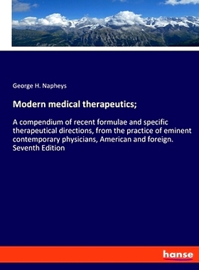 预订 Modern medical therapeutics;: A compendium of recent formulae and specific therapeutical directions, from the pract