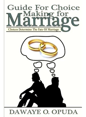 预订 Guide For Choice Making For Marriage: Choices Determine The Fate Of Marriage: 9781544861906