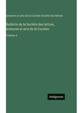 预订 Bulletin de la Société des lettres, sciences et arts de la Corrèze: Volume 4: 9783386621199