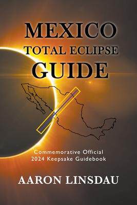 [预订]Mexico Total Eclipse Guide: Official Commemorative 2024 Keepsake Guidebook 9781944986605