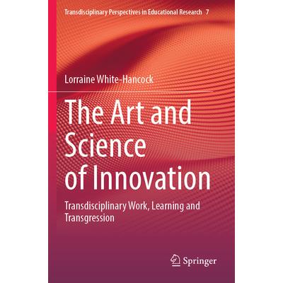 预订 The Art and Science of Innovation: Transdisciplinary Work, Learning and Transgression创新的艺术与科学：跨学科工作、