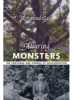 预订 Alluring Monsters: The Pontianak and Cinemas of Decolonization 诱惑怪物：庞蒂亚纳克和非殖民化电影院: 9780231201339
