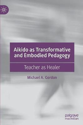 【预订】Aikido as Transformative and Embodied Pedagogy: Teacher as Healer