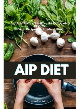 预订 AIP (Autoimmune Protocol) Diet: A Beginner’s Step-by-Step Guide and Review With Recipes and a Meal Plan: 978108789