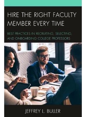 预订 Hire the Right Faculty Member Every Time: Best Practices in Recruiting, Selecting, and Onboarding College Professor