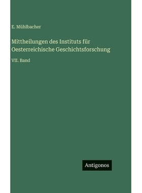 预订 Mittheilungen des Instituts für Oesterreichische Geschichtsforschung: VII. Band: 9783563999820
