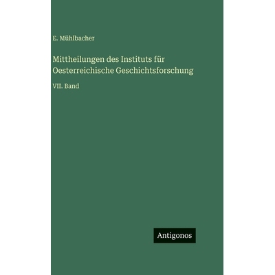 预订 Mittheilungen des Instituts für Oesterreichische Geschichtsforschung: VII. Band: 9783563999820