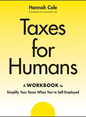 预订 Taxes For Humans: A Workbook To Simplify Your Taxes When YouRe Self-Employed: 9781394298891