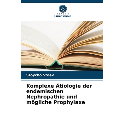 预订 Komplexe Ätiologie der endemischen Nephropathie und mögliche Prophylaxe: DE: 9786209309472