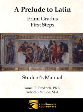 预订 A Prelude to Latin: Primi Gradus - First Steps Student’s Manual: 9781945265082
