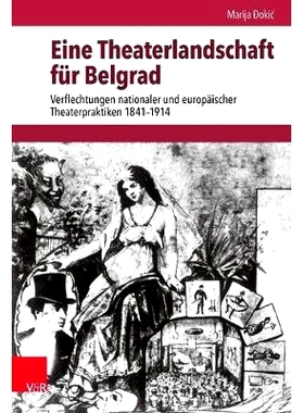 预订 Eine Theaterlandschaft für Belgrad: Verflechtungen nationaler und europäischer Theaterpraktiken 1841–1914 贝尔格