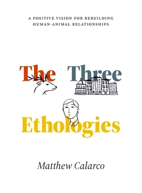 预订 The Three Ethologies: A Positive Vision for Rebuilding Human-Animal Relationships 三种伦理学：重建人类与动物关系的
