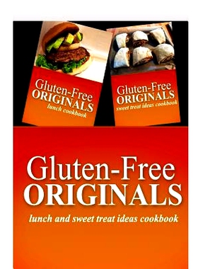 预订 Gluten-Free Originals - Lunch and Sweet Treat Ideas Cookbook: Practical and Delicious Gluten-Free, Grain Free, Dair
