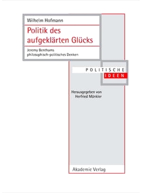 预订 Politik des aufgeklärten Glücks: Jeremy Benthams philosophisch-politisches Denken: 9783050037103