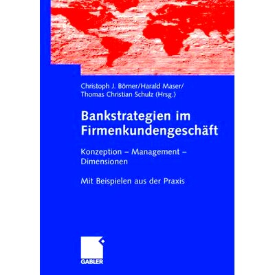 预订 Bankstrategien im Firmenkundengeschäft: Konzeption - Management - Dimensionen. Mit  Beispielen aus der Praxis 公司