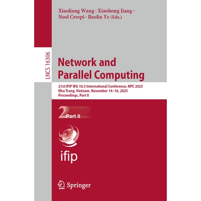 预订 Network and Parallel Computing 21st IFIP WG 10.3 International Conference, NPC 2025, Nha Trang, Vietnam, November 1