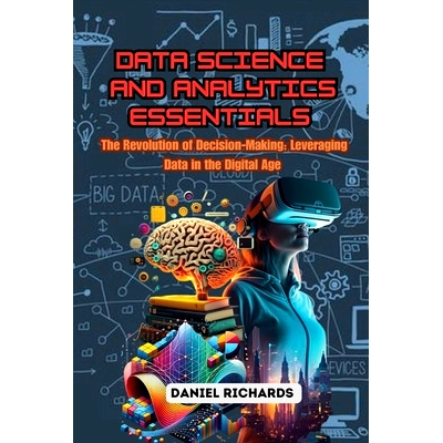 预订 Data Science and Analytics Essentials: The Revolution of Decision-Making: Leveraging Data in the Digital Age: 97983