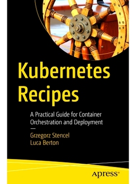 预订 Kubernetes Recipes: A Practical Guide for Container Orchestration and Deployment Kubernetes 配方：容器编排与部署实