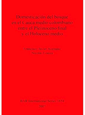 预订 Domesticación del bosque en el Cauca medio colombiano entre el Pleistoceno final y el Holoceno medio 更新世末期和