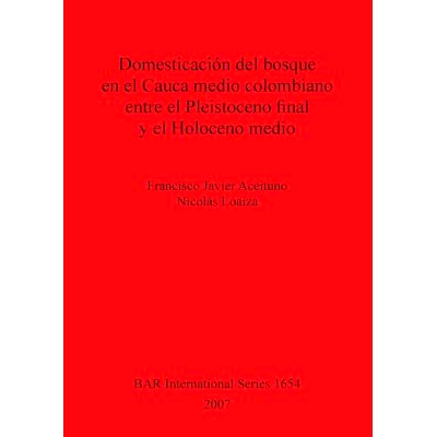 预订 Domesticación del bosque en el Cauca medio colombiano entre el Pleistoceno final y el Holoceno medio 更新世末期和
