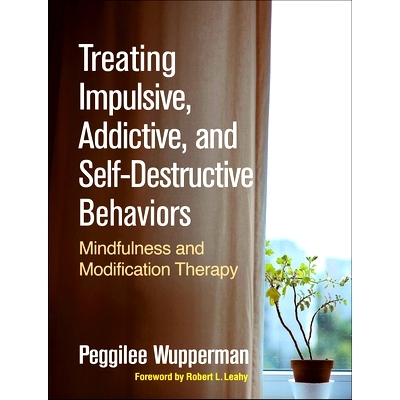 预订 Treating Impulsive, Addictive, and Self-Destructive Behaviors: Mindfulness and Modification Therapy 治疗冲动，上瘾