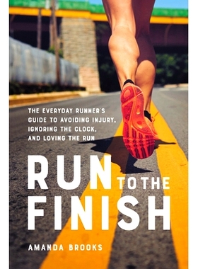 预订 Run to the Finish: The Everyday Runner’s Guide to Avoiding Injury, Ignoring the Clock, and Loving the Run: 9780738