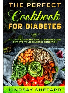 预订 Diabetic Diet: THE PERFECT COOKBOOK FOR DIABETES - 100 Low Sugar Recipes To Reverse an Improve Your Diabetic Condit