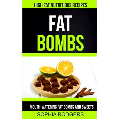 预订 Fat Bombs: Mouth-Watering Fat Bombs and Sweets (High Fat Nutritious Recipes): 9781981726752