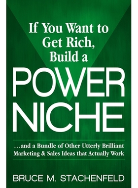 预订 If You Want to Get Rich Build a Power Niche: And a Bundle of Other Utterly Brilliant Marketing and Sales Ideas That