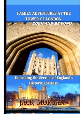 预订 Family Adventures at the Tower of London 2024 and Beyond: Unlocking the Secrets of England’s Historic Fortress.: 9
