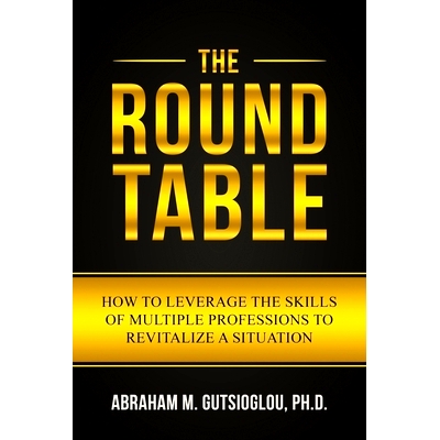 预订 The Round Table: How to Leverage the Skills of Multiple Professions to Revitalize a Situation: 9781080869459