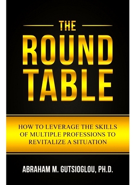 预订 The Round Table: How to Leverage the Skills of Multiple Professions to Revitalize a Situation: 9781080869459