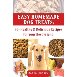 预订 Easy Homemade Dog Treats: 80+ Healthy & Delicious Recipes for Your Best Friend: 9798849484747