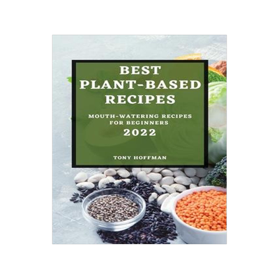 [预订]Best Plant Based Recipes 2022: Mouth-Watering Recipes for Beginners 9781804500880