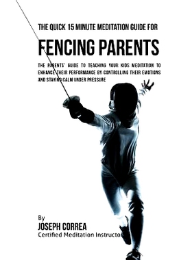 预订 The Quick 15 Minute Meditation Guide for Fencing Parents: The Parents' Guide to Teaching Your Kids Meditation to En