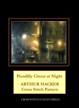 预订 Picadilly Circus at Night: Arthur Hacker Cross Stitch Pattern: 9798714653629