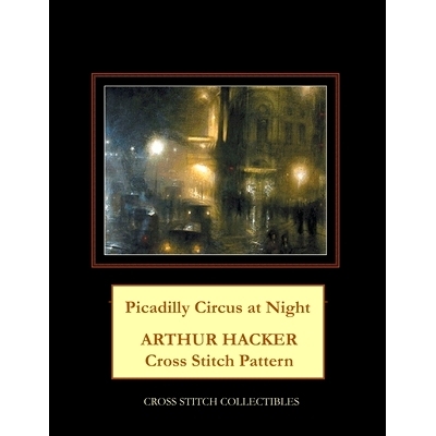 预订 Picadilly Circus at Night: Arthur Hacker Cross Stitch Pattern: 9798714653629