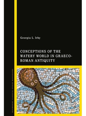 预订 Conceptions of the Watery World in Greco-Roman Antiquity 希腊罗马古代的水世界概念: 9781784538293