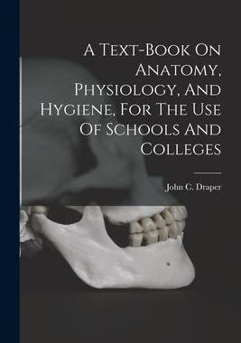 [预订]A Text-book On Anatomy, Physiology, And Hygiene, For The Use Of Schools And Colleges 9781017766127