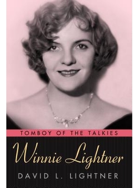 预订 Winnie Lightner: Tomboy of the Talkies 维尼·莱特纳：有声电影中的假小子: 9781496809834